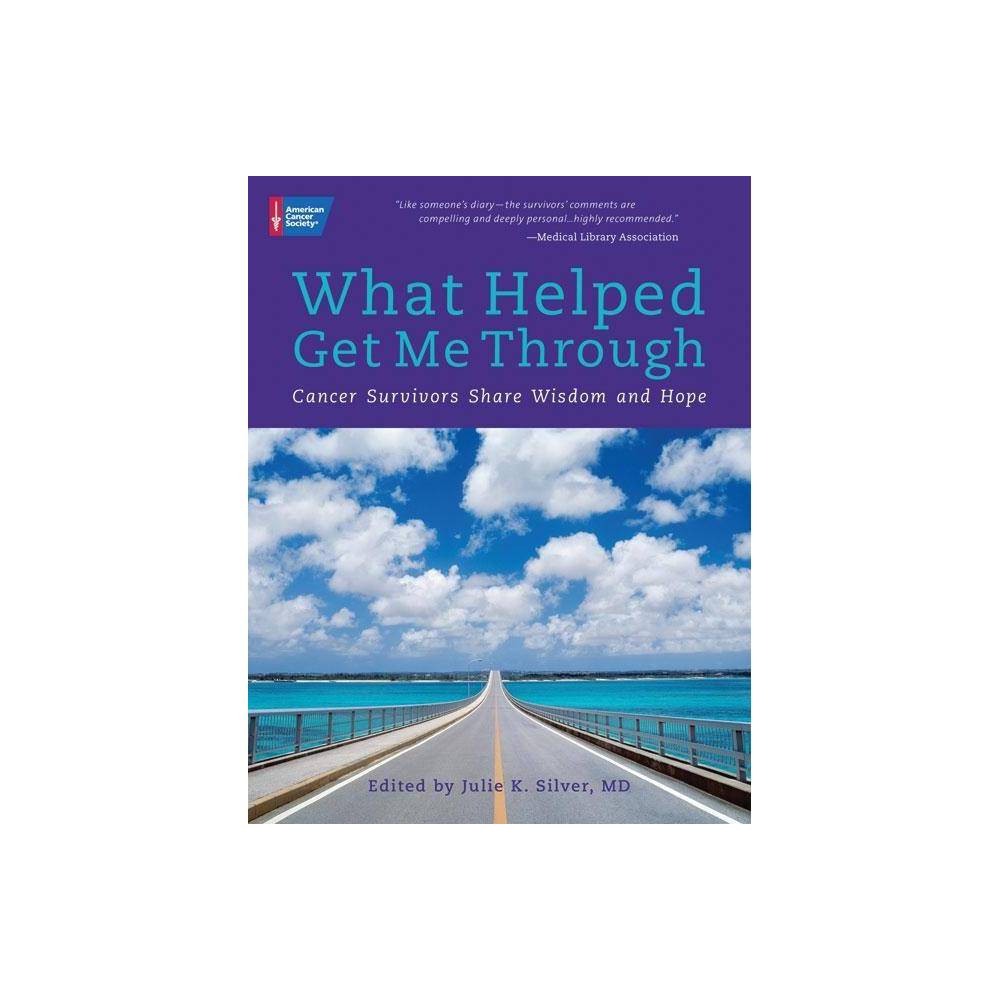What Helped Me Get Through: Cancer Survivors Share Wisdom and Hope Julie K.