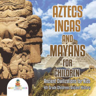 Aztecs, Incas, and Mayans for Children   Ancient C -
