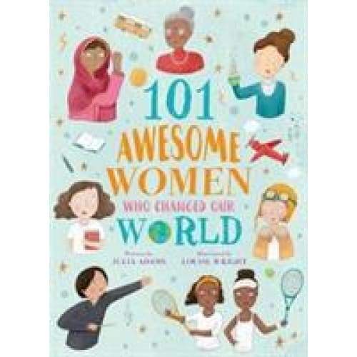 101 Awesome Women Who Changed Our World -