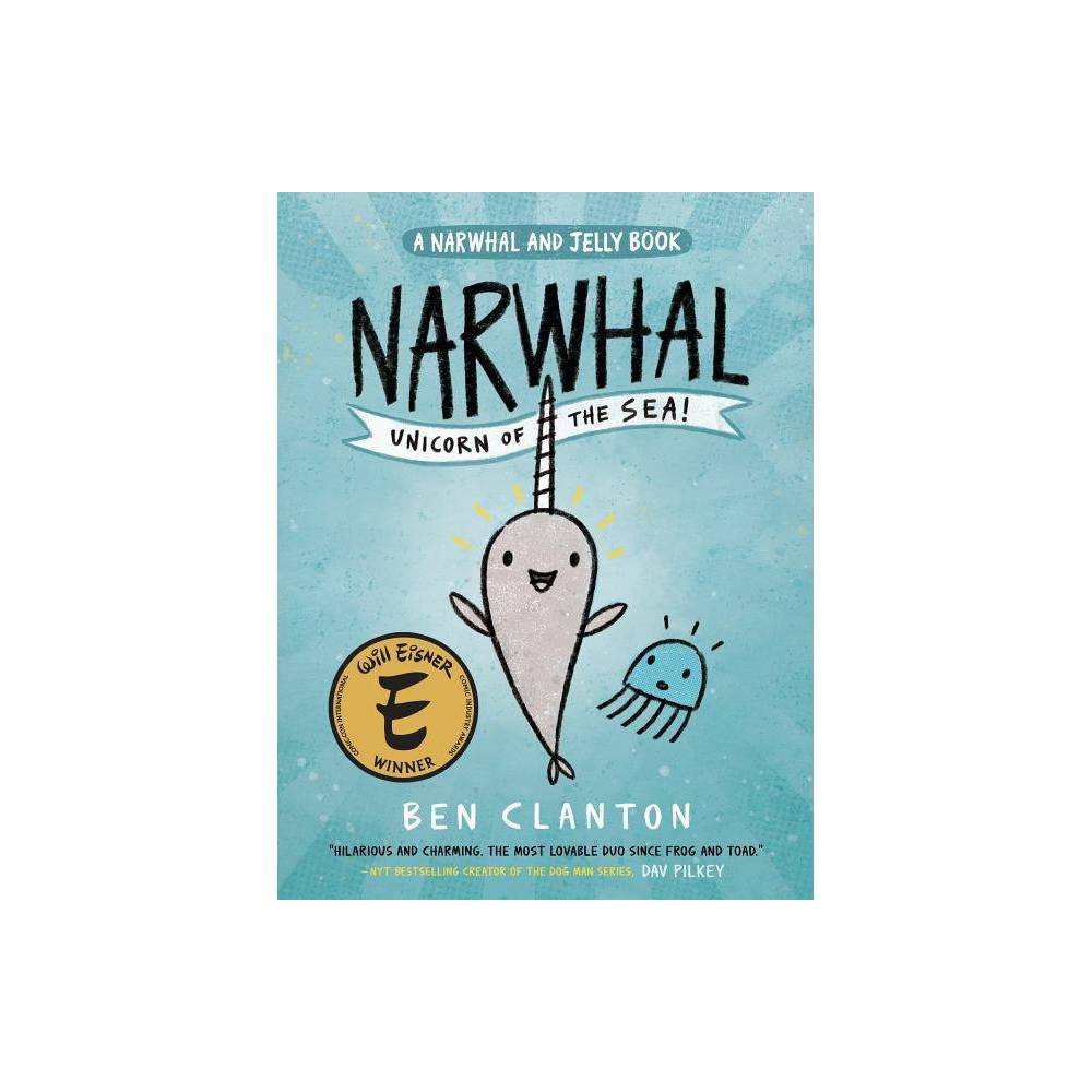 Ben Clanton Narwhal: Unicorn of the Sea! (a Narwhal and Jelly Book #1) (Hardback