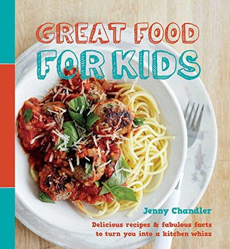 Great Food for Kids : Delicious Recipes and Fabulous Facts to Turn You Into a Ki