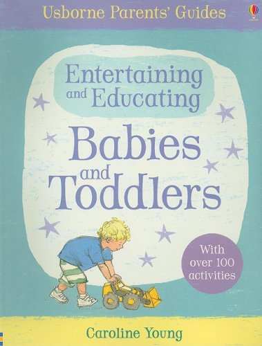 Entertaining and Educating Babies and Toddlers (Usborne Parent's Guides) - Carol