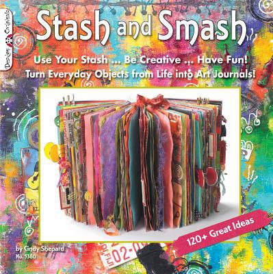 Stash and Smash: Art Journal Ideas (Design Originals) Over 120 Tips, Suggestions