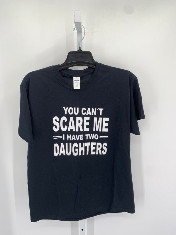 YOU CAN'T SCARE ME I HAVE TWO DAUGHTERS