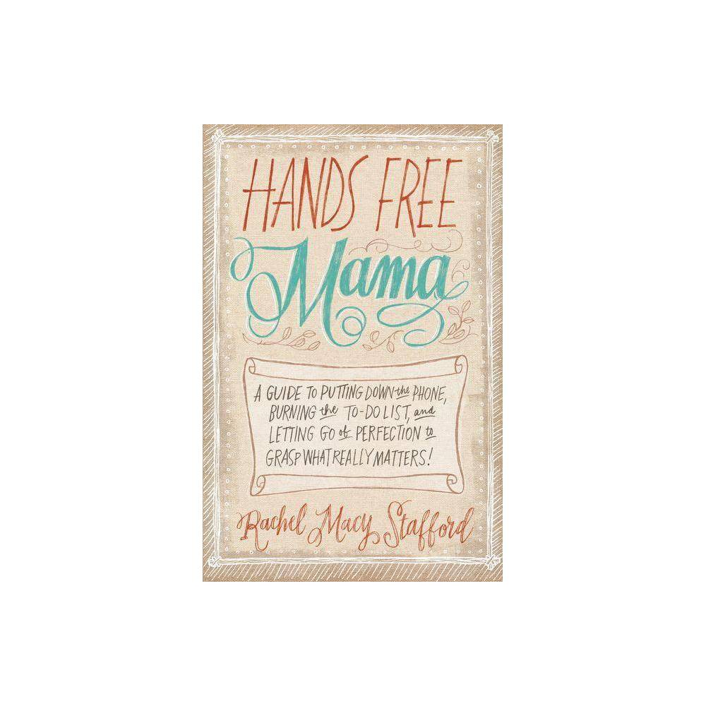 Hands Free Mama - Rachel Macy Stafford
