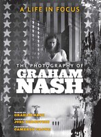 A Life in Focus: the Photography of Graham Nash (Legacy) Nash, Graham