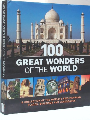 100 Great Wonders of the World: a Collection of the World's Awe-Inspiring Places