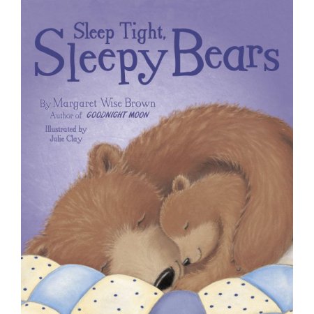 Sleep Tight, Sleepy Bears - Margaret Wise Brown