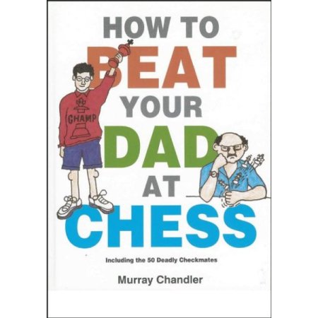 Chess for Kids How to Beat Your Dad at Chess (Hardcover) - Chandler, Murray