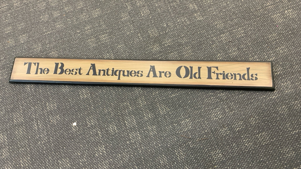 THE BEST ANTIQUES ARE OLD FRIENDS.