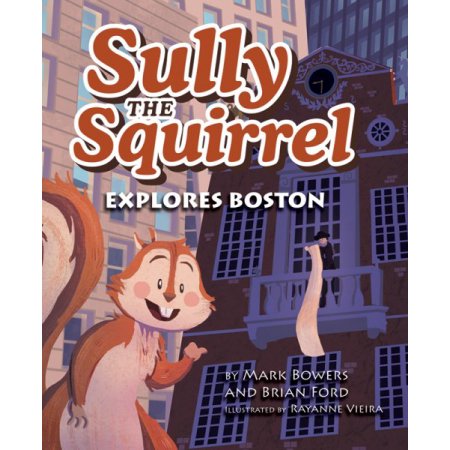 Sully the Squirrel Explores Boston - Brian Ford; Mark Bowers