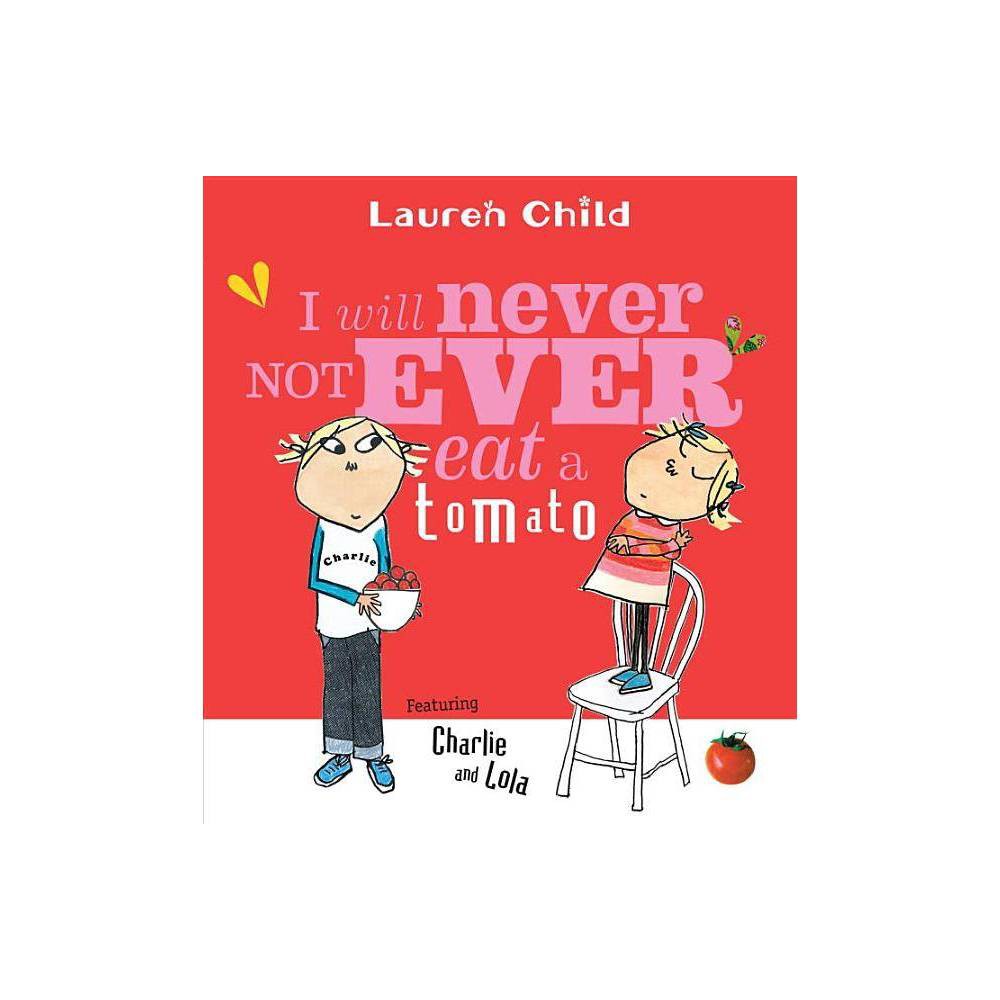 Lauren Child I Will Never Not Ever Eat a Tomato (Paperback) - Lauren Child