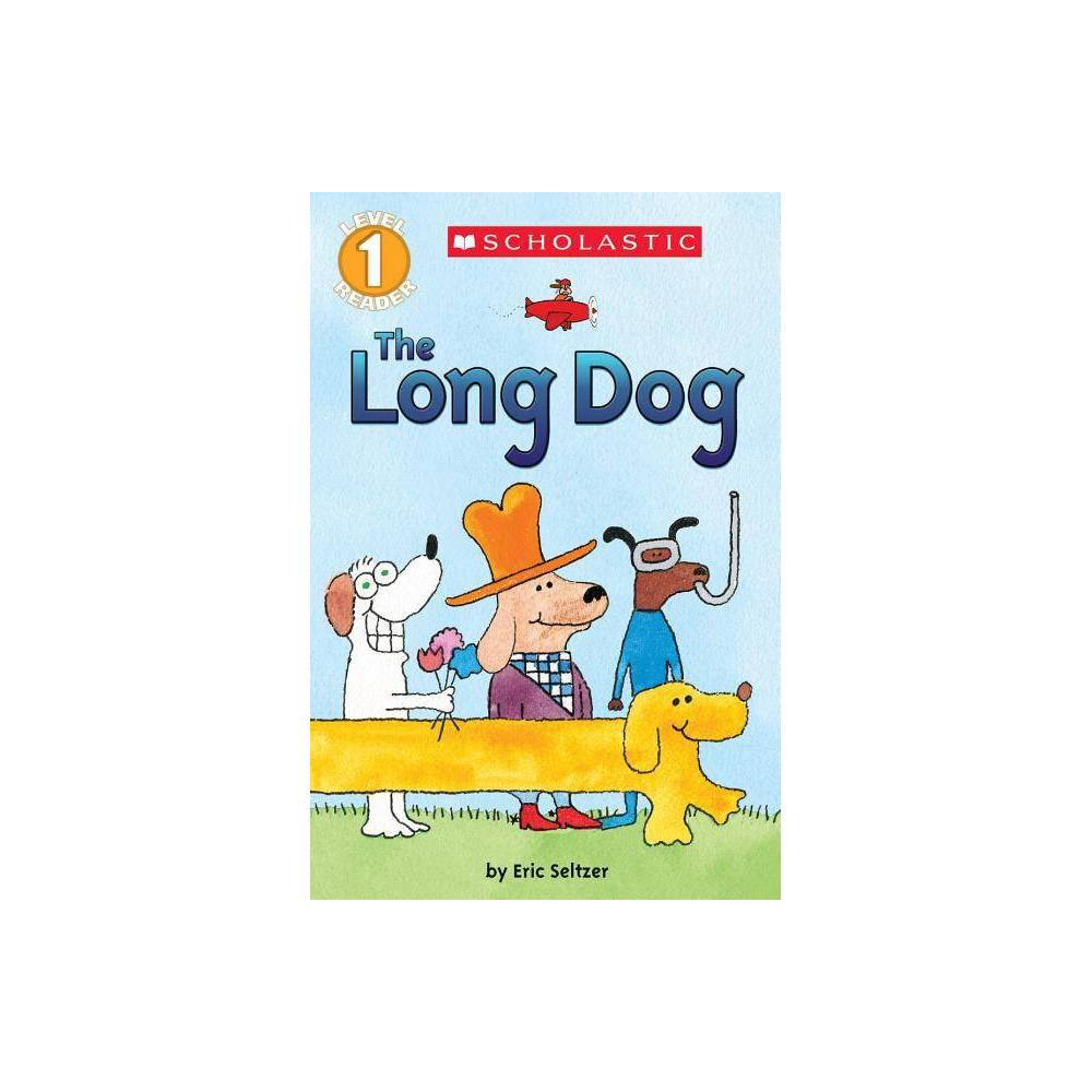 The the Long Dog (Scholastic Reader, Level 1) Seltzer, Eric; Seltzer, Eric [Illu