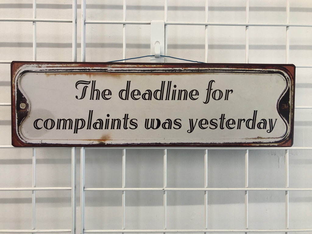 THE DEADLINE FOR COMPLAINTS WAS YESTERDAY METAL SIGN.