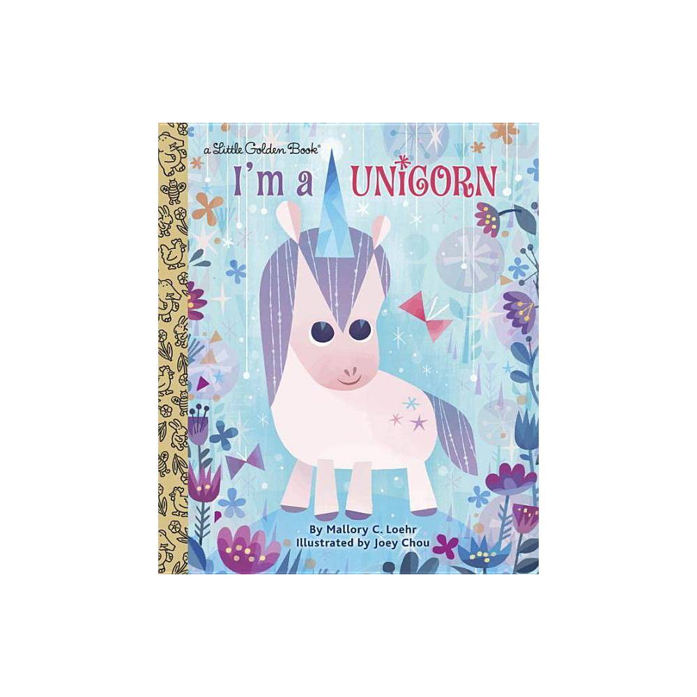 Little Golden Book I M a Unicorn  (Hardcover) - Mallory Loehr