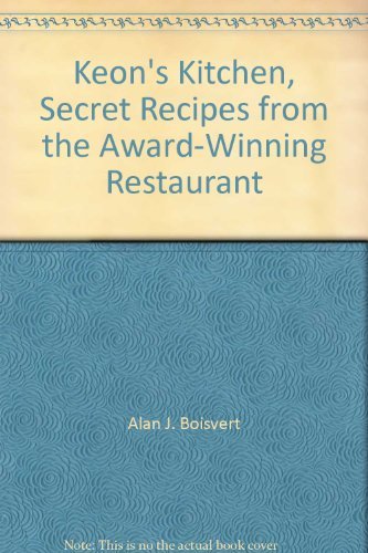 Keon's Kitchen, Secret Recipes from the Award-Winning Restaurant - Alan Boisvert