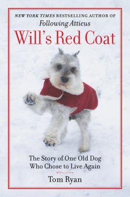 Will's Red Coat : the Story of One Old Dog Who Chose to Live Again by Tom Ryan -