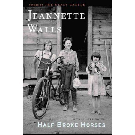 Half Broke Horses a True-Life Novel - Walls, Jeannette