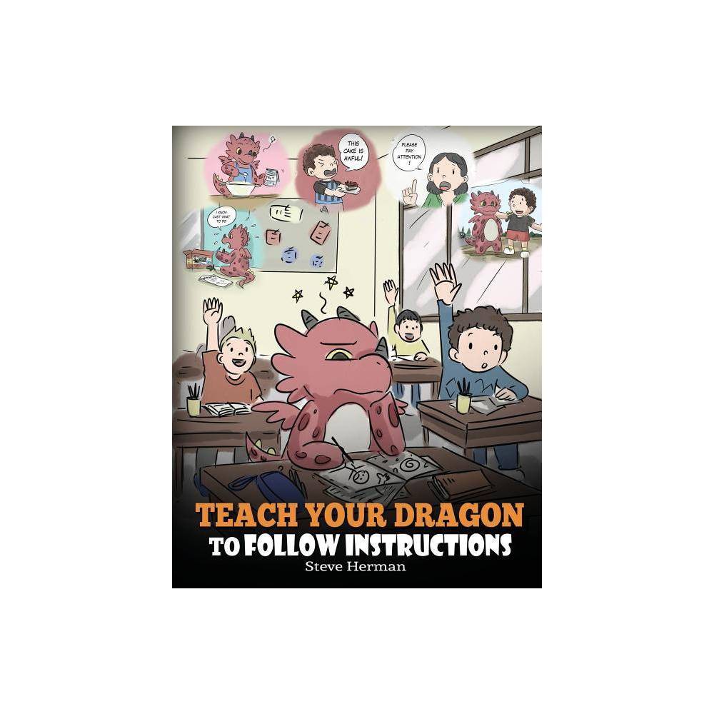 My Dragon Books Teach Your Dragon to Follow Instructions: Help Your Dragon Follo