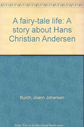 A Fairy-Tale Life: a Story About Hans Christian Andersen - Joann Johansen Burch
