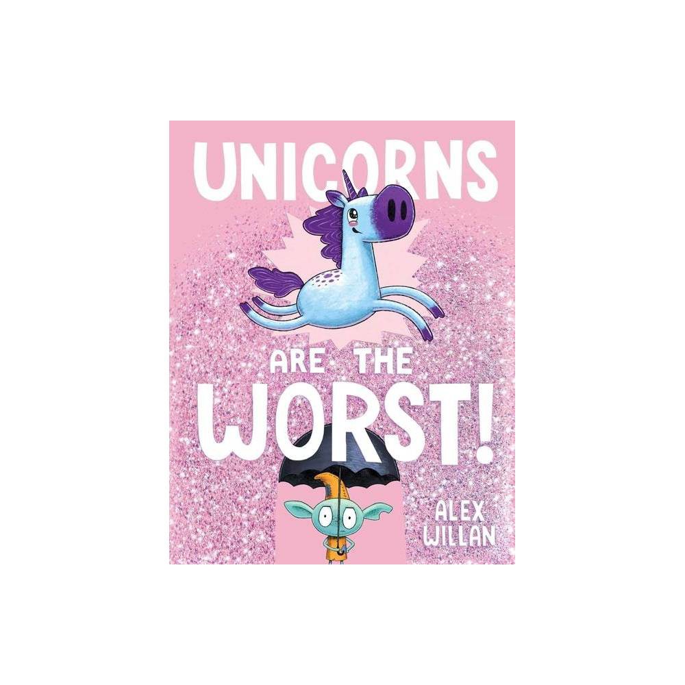 Unicorns Are the Worst! - by Alex Willan (Board Book) -