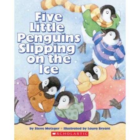 Five Little Penguins Slipping on the Ice Steve Metzger; Laura Bryant [Illustrato