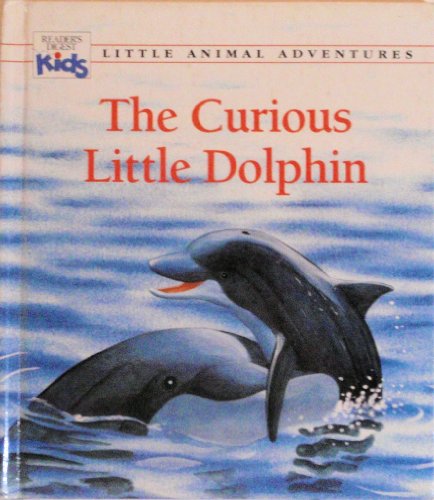 The Curious Little Dolphin (Little Animal Adventures) (Reader's Digest Kids) - A