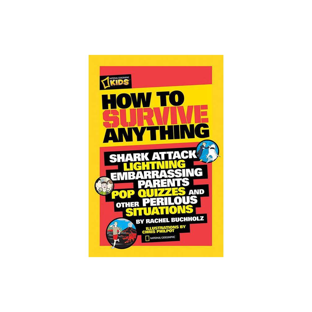 How to Survive Anything - (National Geographic Kids) by Rachel Buchholz (Paperba
