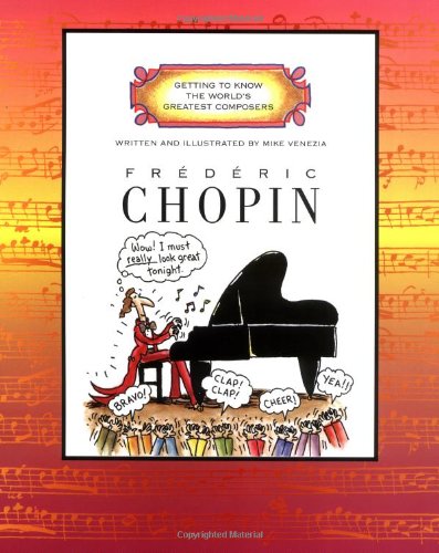 Frederic Chopin (Getting to Know the World's Greatest Composers) - Mike Venezia