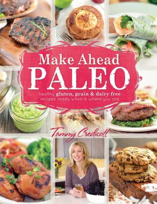 Pre-Owned Make-Ahead Paleo: Healthy Gluten- Grain- & Dairy-Free Recipes Ready W