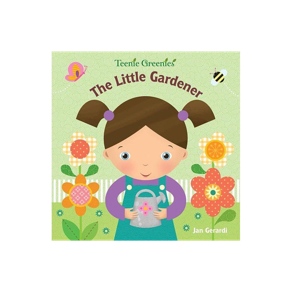 The Little Gardener (Teenie Greenies) - Jan Gerardi