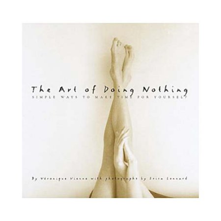 The Art of Doing Nothing Simple Ways to Make Time for Yourself - Vienne, Veroniq