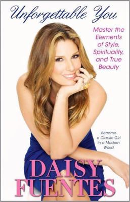 Unforgettable You: Master the Elements of Style, Spirituality, and True Beauty b