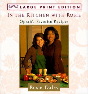 In the Kitchen with Rosie: Oprah's Favorite Recipes - Rosie Daley