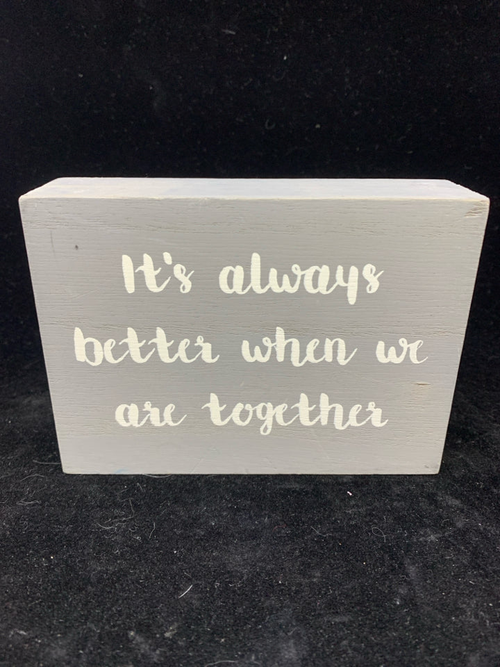 IT'S ALWAYS BETTER GREY BLOCK SIGN.