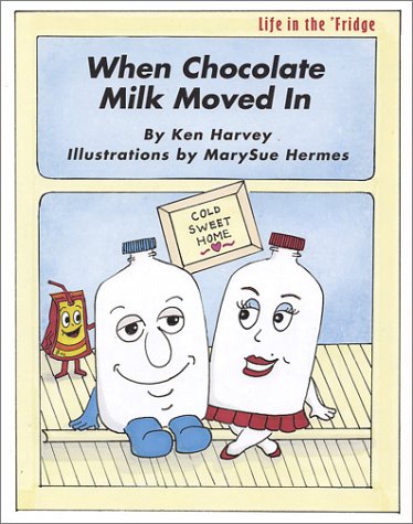 Life in the Fridge: When Chocolate Milk Moved in by Ken Harvey (Hardcover) - Ken