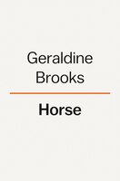Horse : a Novel by Geraldine Brooks -