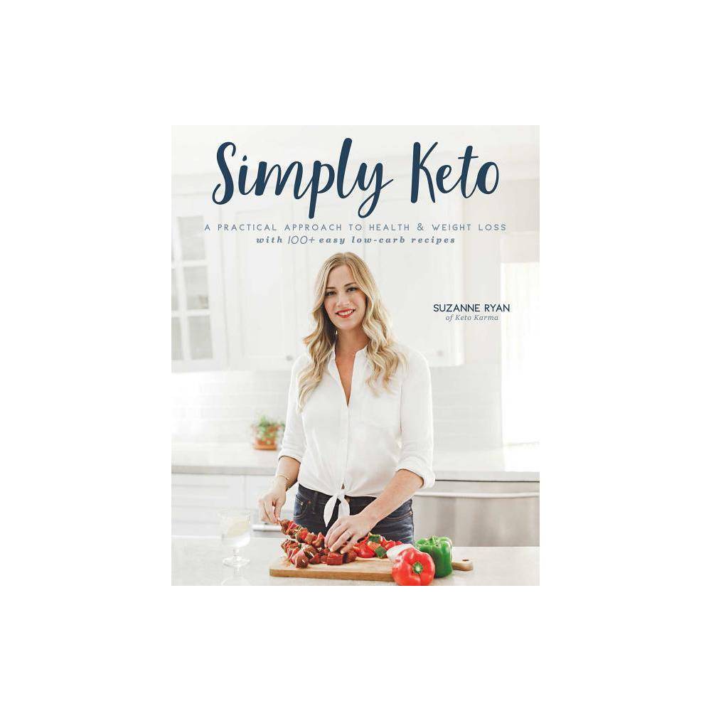 Simply Keto : a Practical Approach to Health & Weight Loss with 100+ Easy Low-C