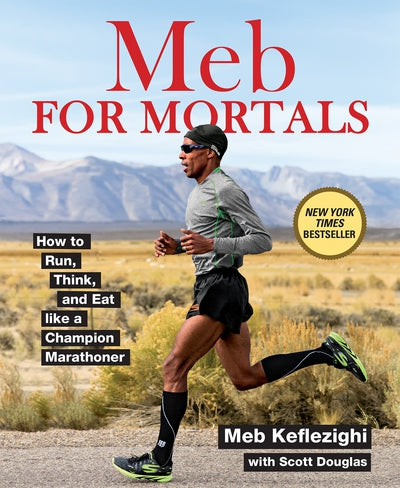 Meb For Mortals How to Run, Think, and Eat like a Champion Marathoner.