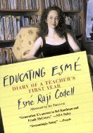 Educating Esmé : Diary of a Teacher's First Year by Esmé Raji Codell - Esmé Raji