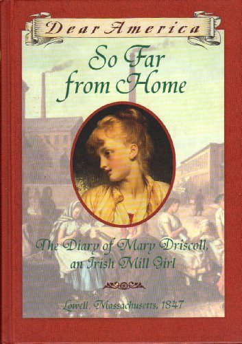 So Far from Home : the Diary of Mary Driscoll, an Irish Mill Girl by Barry Denen