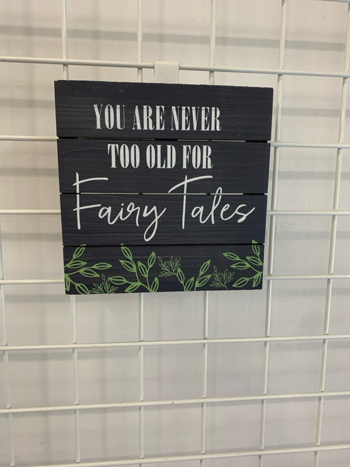 YOU ARE NEVER TOO OLD FOR FAIRYTALES.