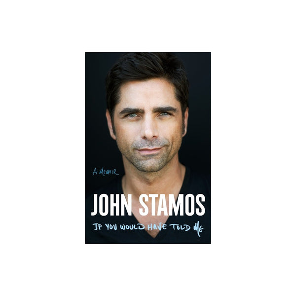If You Would Have Told Me: a Memoir - John Stamos
