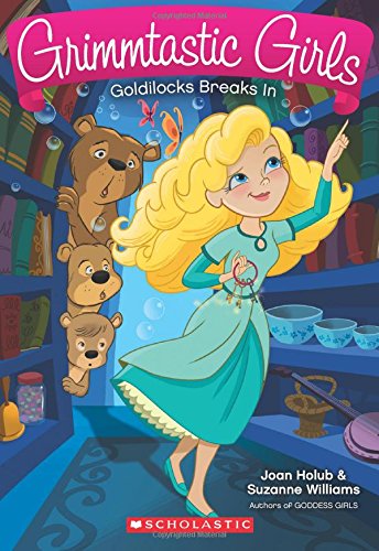 Grimmtastic Girls Goldilocks Breaks in (Grimmtastic Girls #6): Volume 6  Book 6