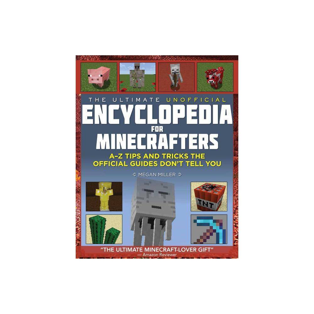 The Ultimate Unofficial Encyclopedia for Minecrafters- an a - Z Book of Tips and