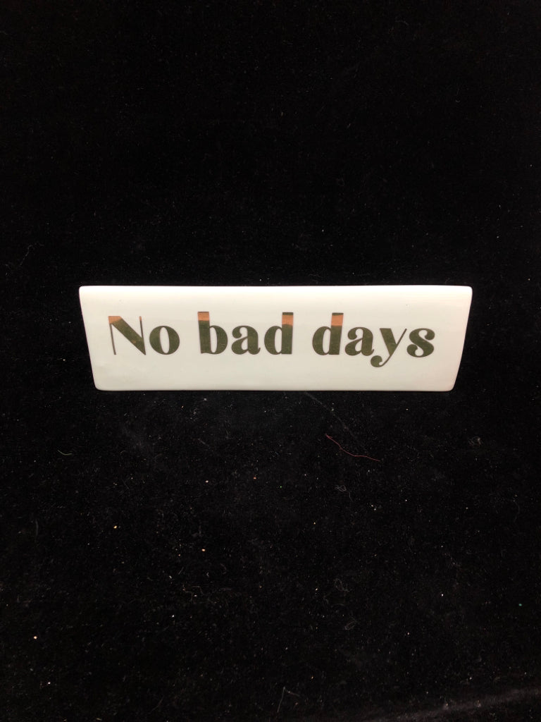 TEAL NO BAD DAYS CERAMIC DESK SIGN.