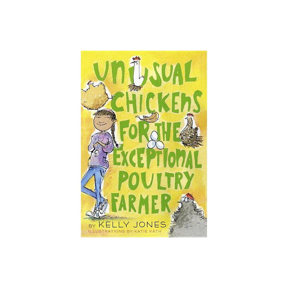 Unusual Chickens for the Exceptional Poultry Farmer - Jones, Kelly