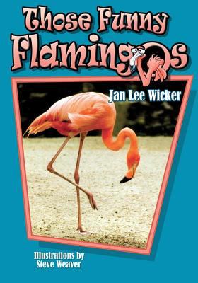 Those Funny Flamingos by Jan Lee Wicker (Paperback) - Wicker, Jan Lee / Weaver,