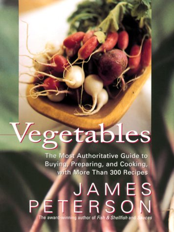 Vegetables: the Most Authoritative Guide to Buying, Preparing, and Cooking with