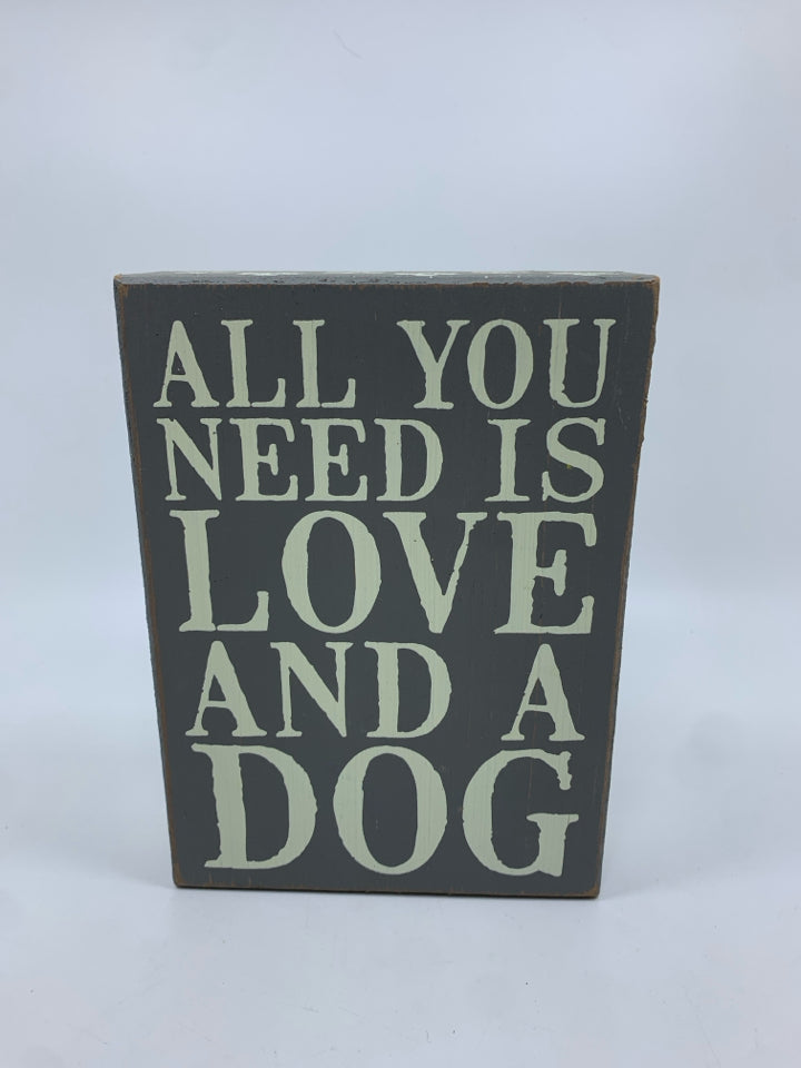 ALL YOU NEED IS LOVE AND A DOG WOOD BLOCK SIGN.